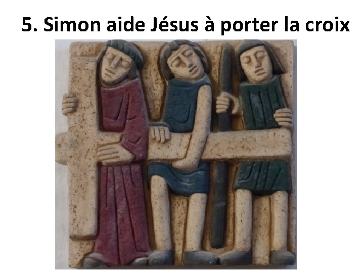 5. Simon aide Jésus à porter la croix 