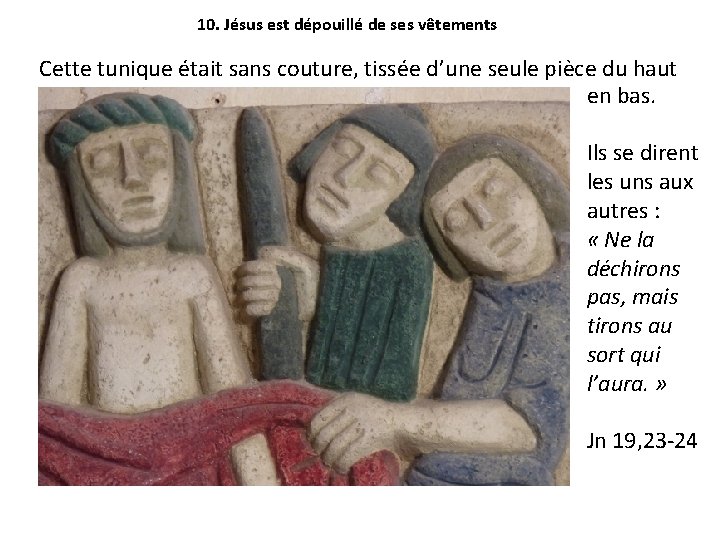 10. Jésus est dépouillé de ses vêtements Cette tunique était sans couture, tissée d’une