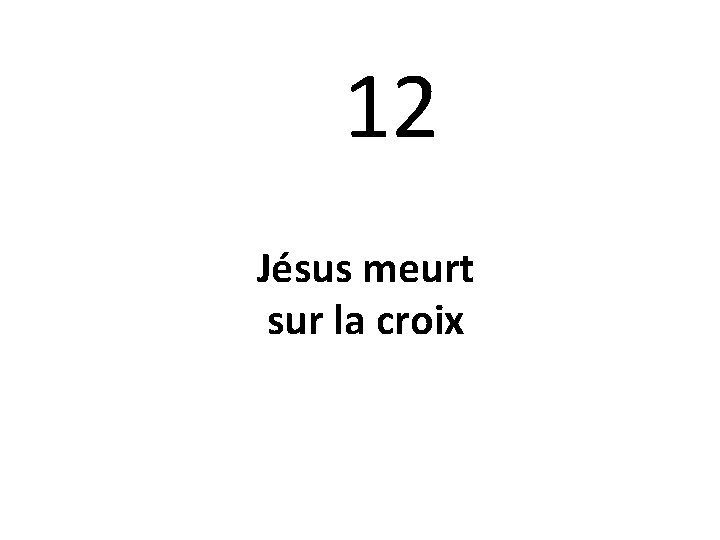 12 Jésus meurt sur la croix 