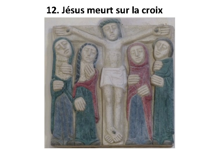 12. Jésus meurt sur la croix 