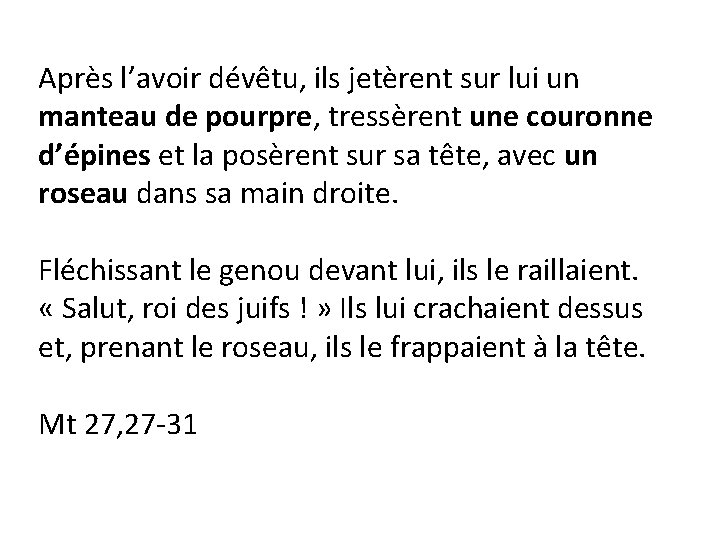 Après l’avoir dévêtu, ils jetèrent sur lui un manteau de pourpre, tressèrent une couronne