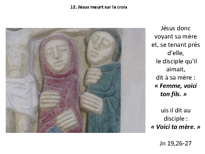 12. Jésus meurt sur la croix Jésus donc voyant sa mère et, se tenant