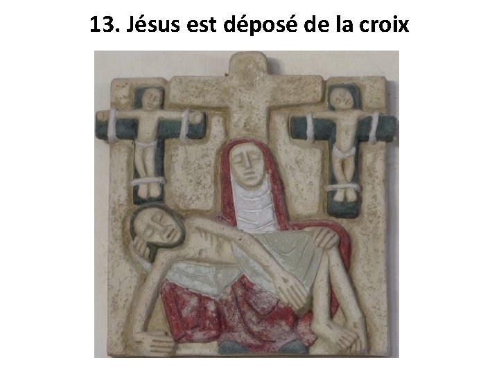 13. Jésus est déposé de la croix 