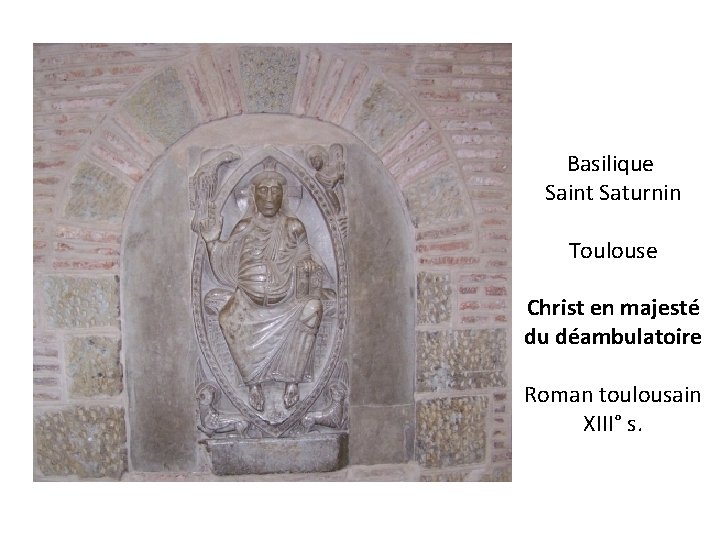 Basilique Saint Saturnin Toulouse Christ en majesté du déambulatoire Roman toulousain XIII° s. 