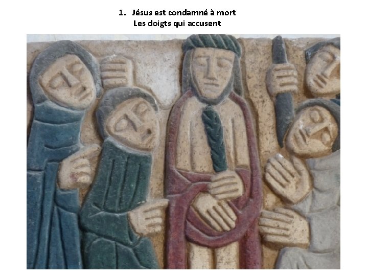 1. Jésus est condamné à mort Les doigts qui accusent 