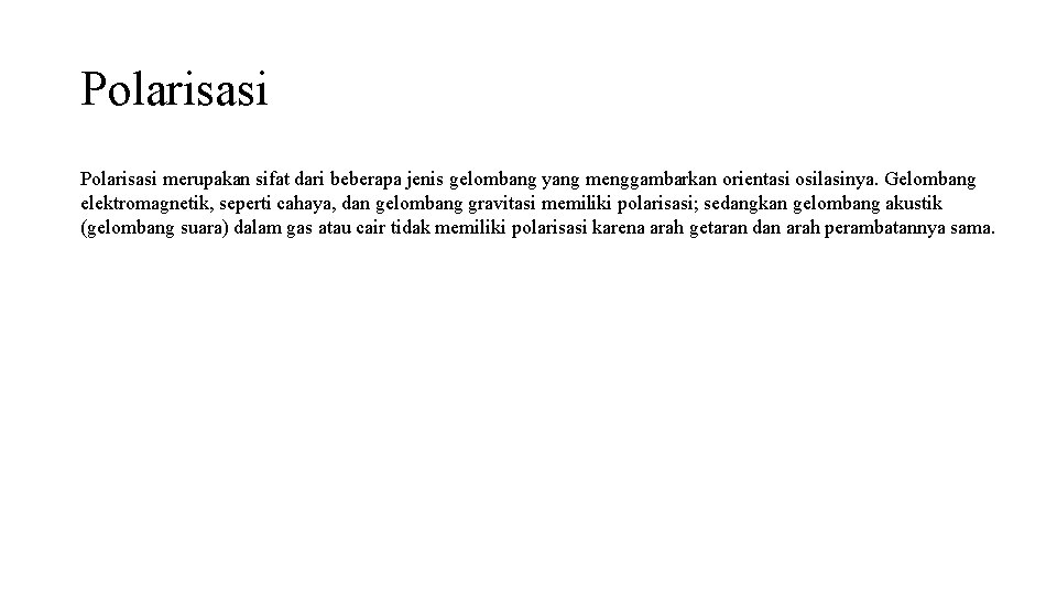 Polarisasi merupakan sifat dari beberapa jenis gelombang yang menggambarkan orientasi osilasinya. Gelombang elektromagnetik, seperti
