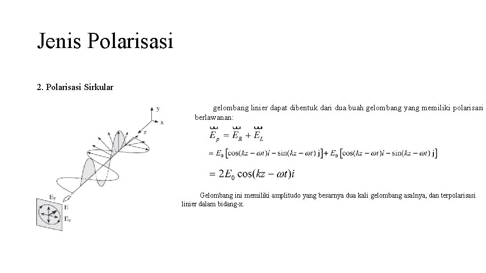 Jenis Polarisasi 2. Polarisasi Sirkular gelombang linier dapat dibentuk dari dua buah gelombang yang