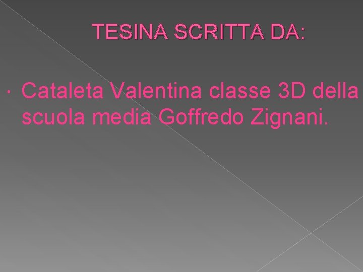 TESINA SCRITTA DA: Cataleta Valentina classe 3 D della scuola media Goffredo Zignani. TESINA SCRITTA DA: Cataleta Valentina classe 3 D della scuola media Goffredo Zignani.