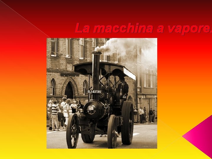 La macchina a vapore. La macchina a vapore.