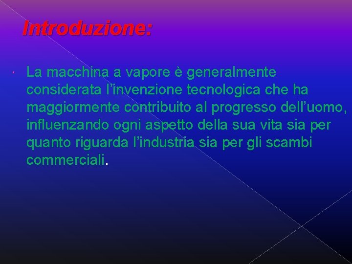 Introduzione: La macchina a vapore è generalmente considerata l’invenzione tecnologica che ha maggiormente contribuito Introduzione: La macchina a vapore è generalmente considerata l’invenzione tecnologica che ha maggiormente contribuito