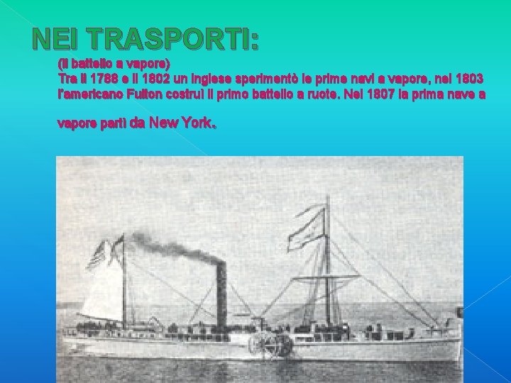 NEI TRASPORTI: (ll battello a vapore) Tra il 1788 e il 1802 un inglese NEI TRASPORTI: (ll battello a vapore) Tra il 1788 e il 1802 un inglese