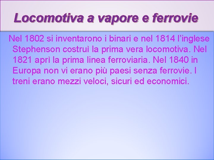Locomotiva a vapore e ferrovie Nel 1802 si inventarono i binari e nel 1814 Locomotiva a vapore e ferrovie Nel 1802 si inventarono i binari e nel 1814