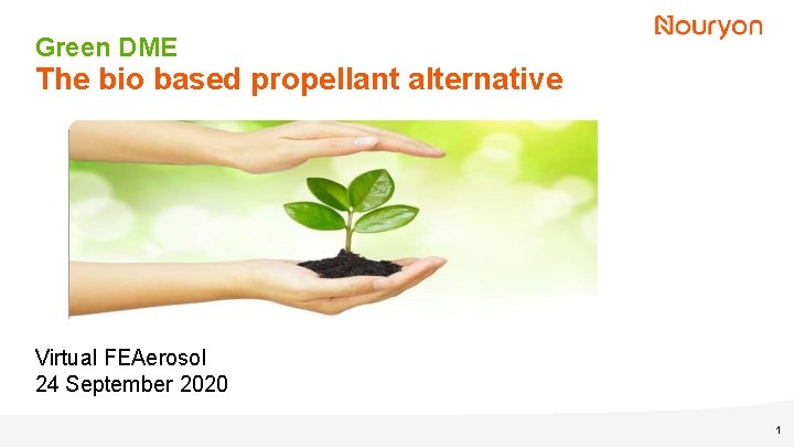 Green DME The bio based propellant alternative Virtual FEAerosol 24 September 2020 1 