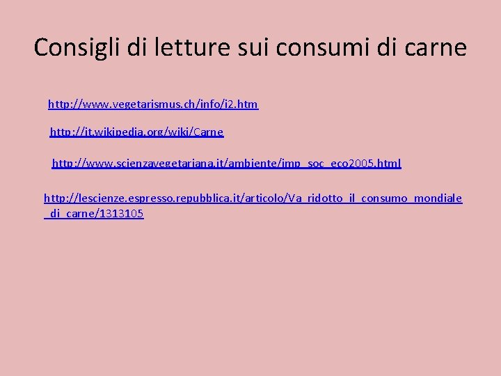 Consigli di letture sui consumi di carne http: //www. vegetarismus. ch/info/i 2. htm http: