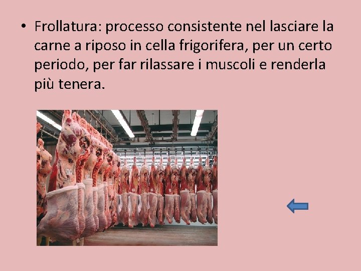  • Frollatura: processo consistente nel lasciare la carne a riposo in cella frigorifera,