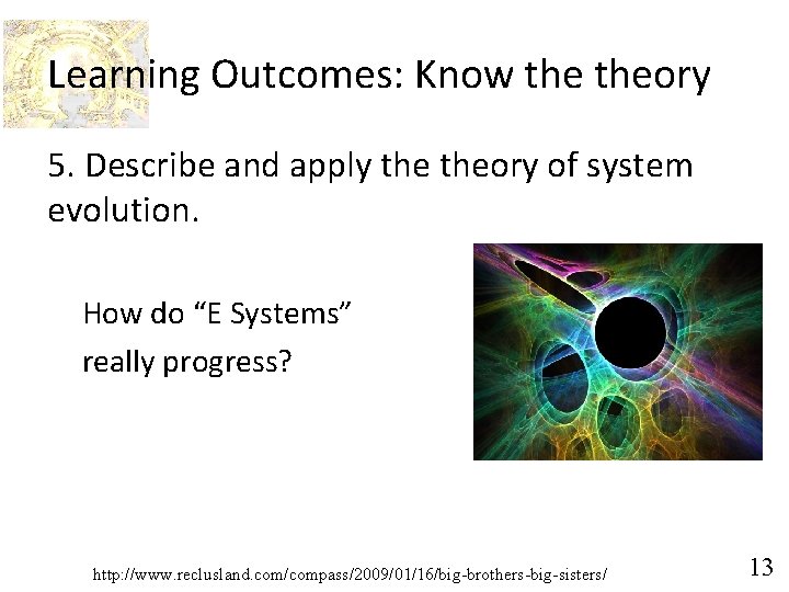 Learning Outcomes: Know theory 5. Describe and apply theory of system evolution. How do