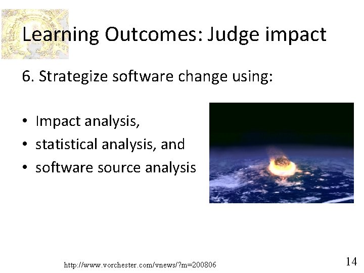 Learning Outcomes: Judge impact 6. Strategize software change using: • Impact analysis, • statistical