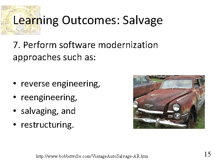 Learning Outcomes: Salvage 7. Perform software modernization approaches such as: • • reverse engineering,