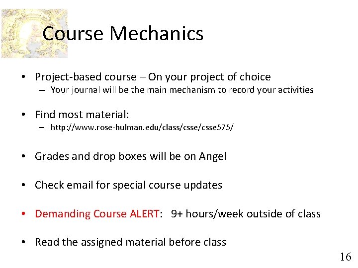 Course Mechanics • Project-based course – On your project of choice – Your journal