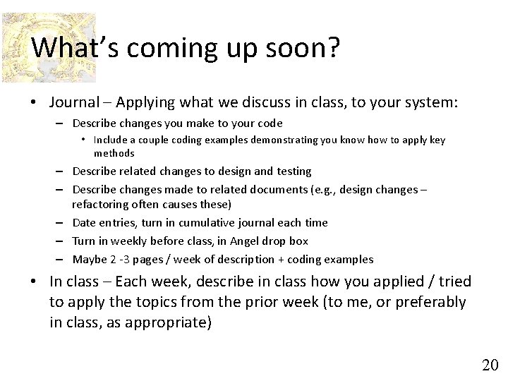 What’s coming up soon? • Journal – Applying what we discuss in class, to