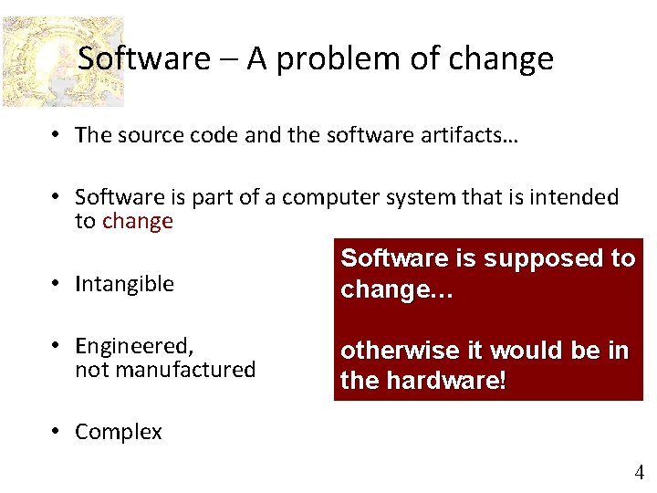 Software – A problem of change • The source code and the software artifacts…