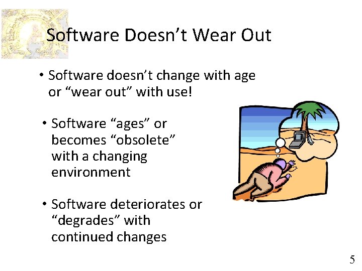 Software Doesn’t Wear Out • Software doesn’t change with age or “wear out” with