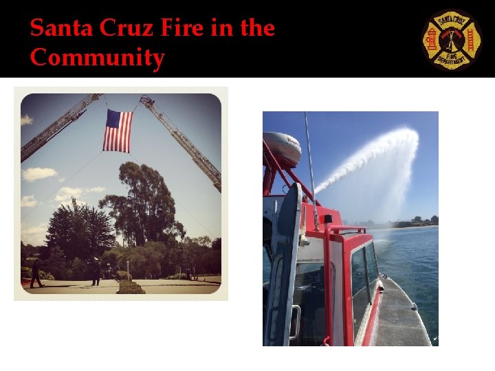Santa Cruz Fire in the Community Santa Cruz Fire in the Community