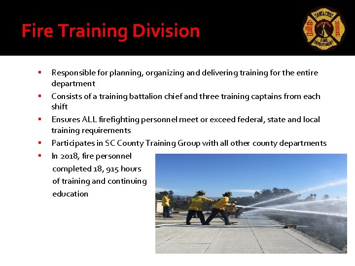Fire Training Division Responsible for planning, organizing and delivering training for the entire department Fire Training Division Responsible for planning, organizing and delivering training for the entire department