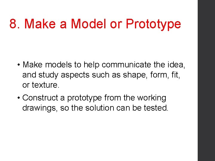 8. Make a Model or Prototype • Make models to help communicate the idea,