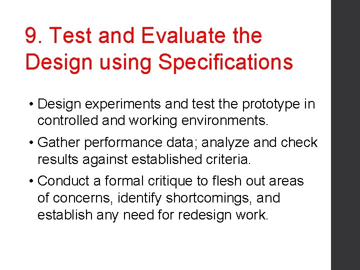 9. Test and Evaluate the Design using Specifications • Design experiments and test the