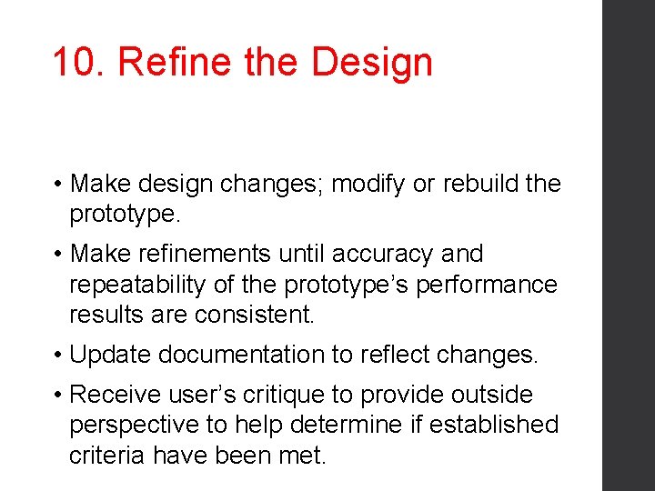 10. Refine the Design • Make design changes; modify or rebuild the prototype. •