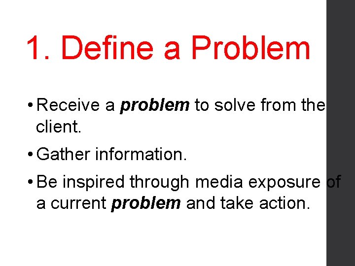 1. Define a Problem • Receive a problem to solve from the client. •