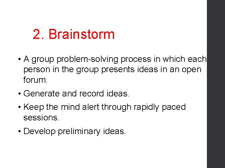 2. Brainstorm • A group problem-solving process in which each person in the group