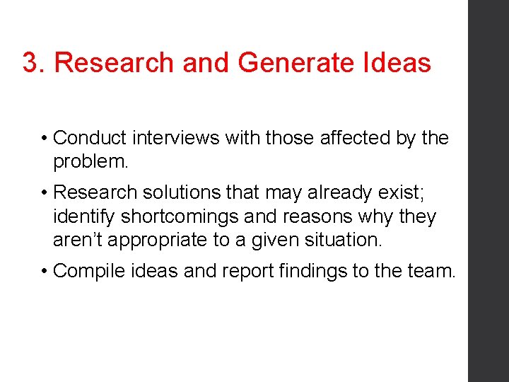 3. Research and Generate Ideas • Conduct interviews with those affected by the problem.