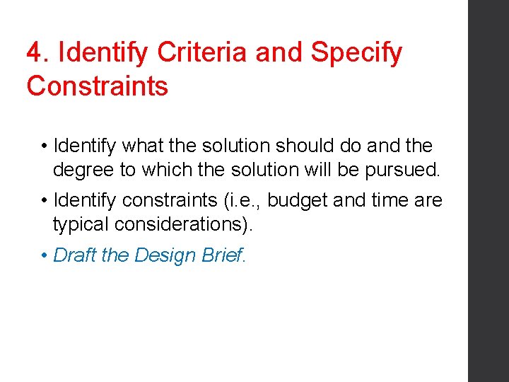 4. Identify Criteria and Specify Constraints • Identify what the solution should do and