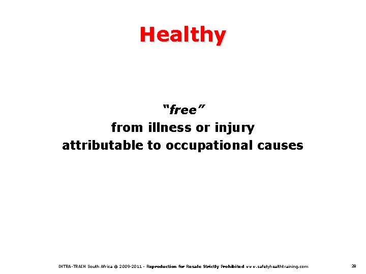 Healthy “free” from illness or injury attributable to occupational causes INTRA-TRAIN South Africa ©