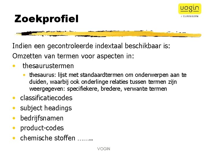 Zoekprofiel Indien een gecontroleerde indextaal beschikbaar is: Omzetten van termen voor aspecten in: •