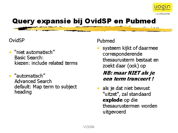 Query expansie bij Ovid. SP en Pubmed Ovid. SP Pubmed • systeem kijkt of