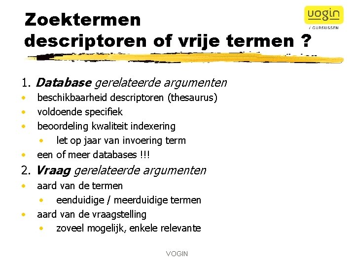 Zoektermen descriptoren of vrije termen ? 1. Database gerelateerde argumenten • beschikbaarheid descriptoren (thesaurus)