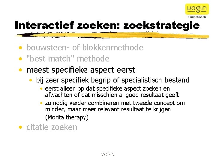 Interactief zoeken: zoekstrategie • bouwsteen- of blokkenmethode • "best match" methode • meest specifieke