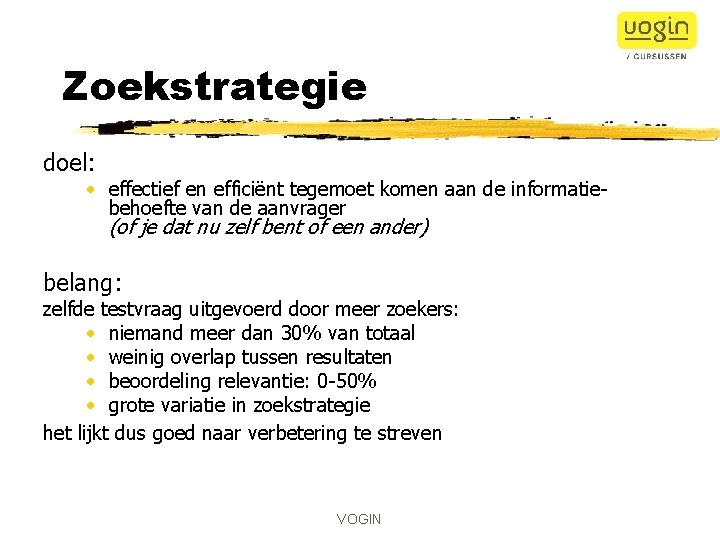 Zoekstrategie doel: • effectief en efficiënt tegemoet komen aan de informatiebehoefte van de aanvrager