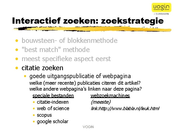 Interactief zoeken: zoekstrategie • • bouwsteen- of blokkenmethode "best match" methode meest specifieke aspect