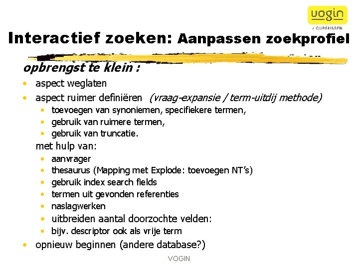 Interactief zoeken: Aanpassen zoekprofiel opbrengst te klein : • aspect weglaten • aspect ruimer