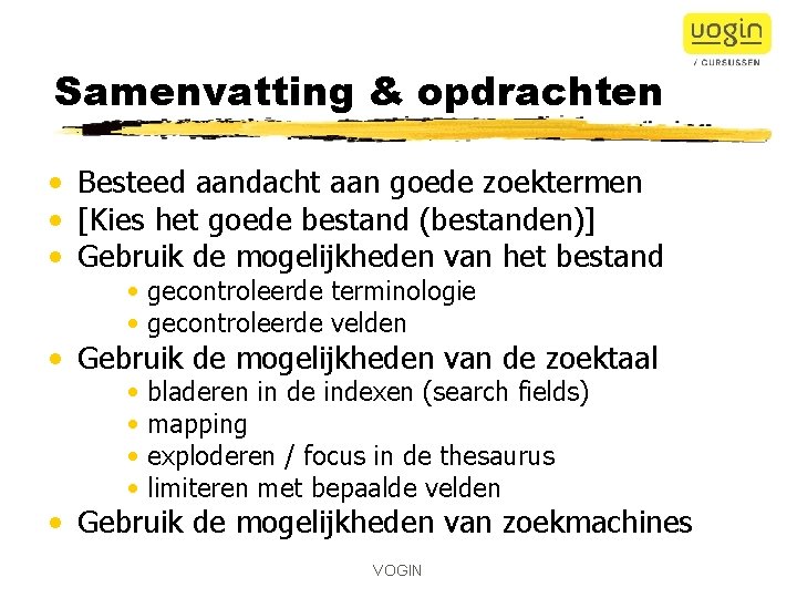 Samenvatting & opdrachten • Besteed aandacht aan goede zoektermen • [Kies het goede bestand