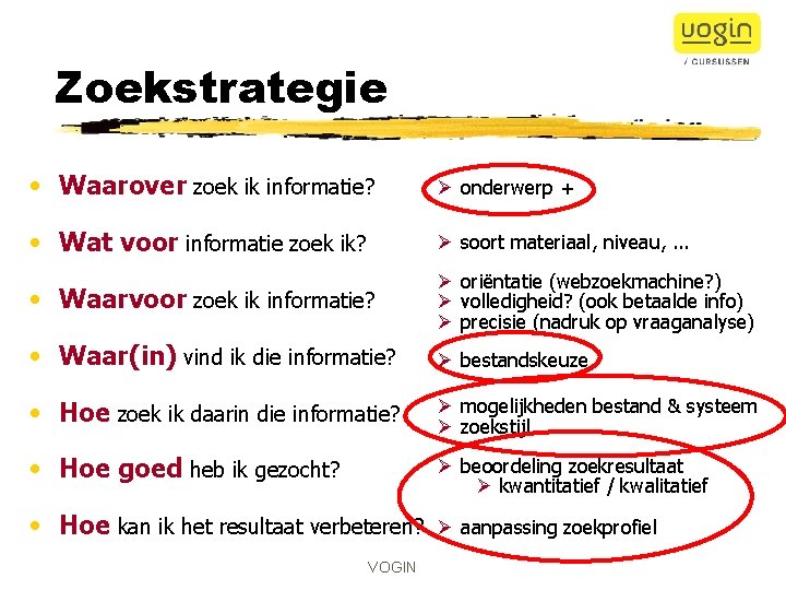 Zoekstrategie • Waarover zoek ik informatie? Ø onderwerp + • Wat voor informatie zoek