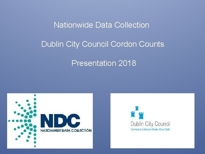 Nationwide Data Collection Dublin City Council Cordon Counts Presentation 2018 