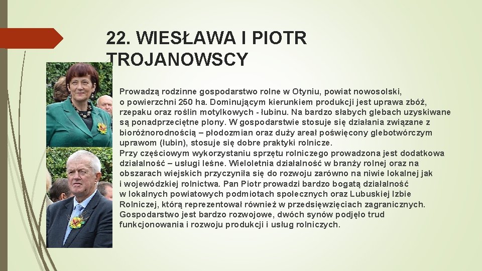 22. WIESŁAWA I PIOTR TROJANOWSCY Prowadzą rodzinne gospodarstwo rolne w Otyniu, powiat nowosolski, o 22. WIESŁAWA I PIOTR TROJANOWSCY Prowadzą rodzinne gospodarstwo rolne w Otyniu, powiat nowosolski, o