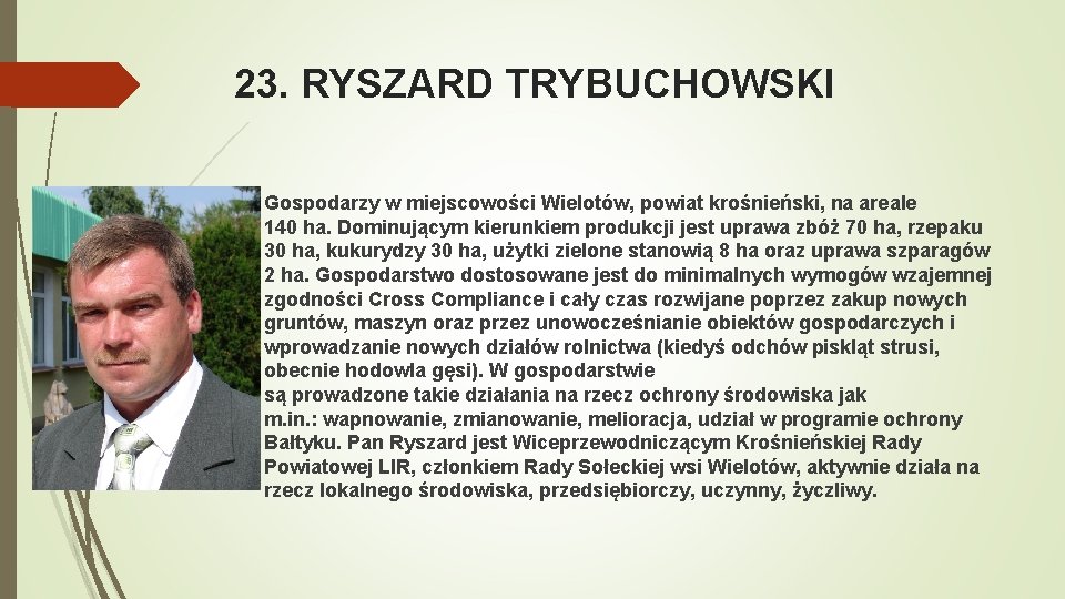 23. RYSZARD TRYBUCHOWSKI Gospodarzy w miejscowości Wielotów, powiat krośnieński, na areale 140 ha. Dominującym