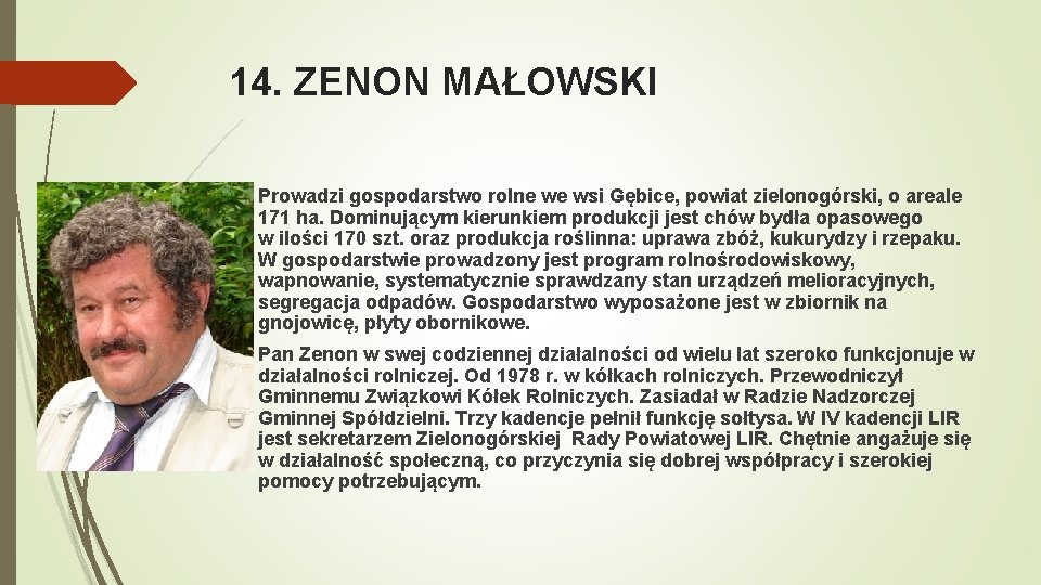 14. ZENON MAŁOWSKI Prowadzi gospodarstwo rolne we wsi Gębice, powiat zielonogórski, o areale 171