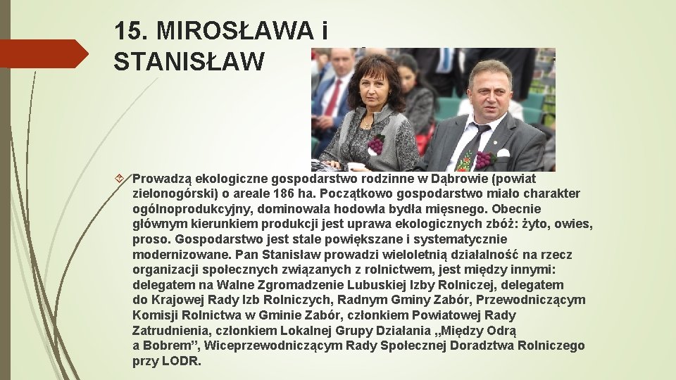 15. MIROSŁAWA i STANISŁAW MYŚLIWIEC Prowadzą ekologiczne gospodarstwo rodzinne w Dąbrowie (powiat zielonogórski) o